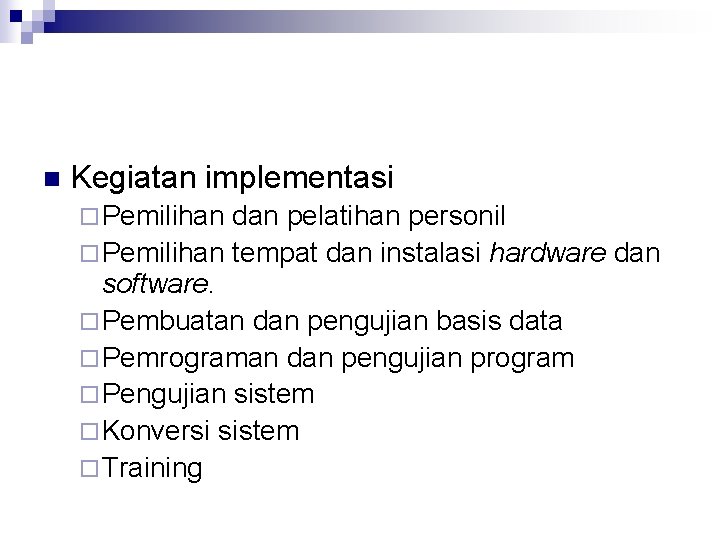 n Kegiatan implementasi ¨ Pemilihan dan pelatihan personil ¨ Pemilihan tempat dan instalasi hardware