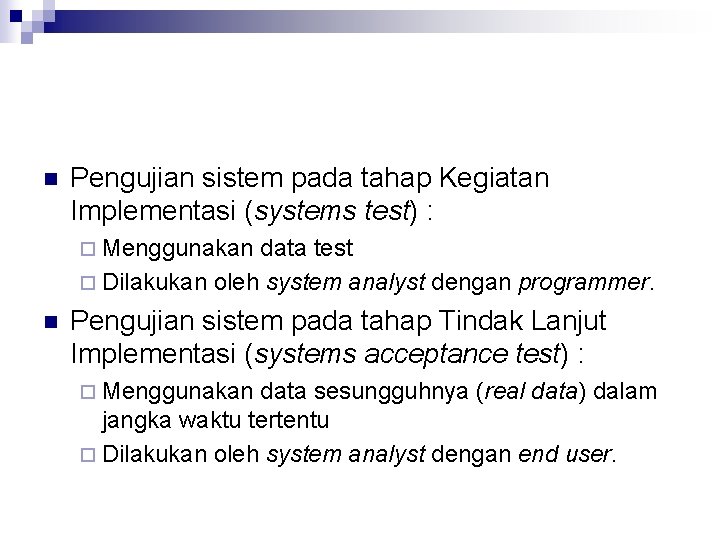 n Pengujian sistem pada tahap Kegiatan Implementasi (systems test) : ¨ Menggunakan data test