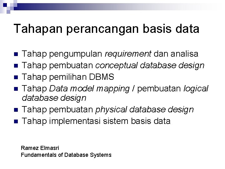 Tahapan perancangan basis data n n n Tahap pengumpulan requirement dan analisa Tahap pembuatan