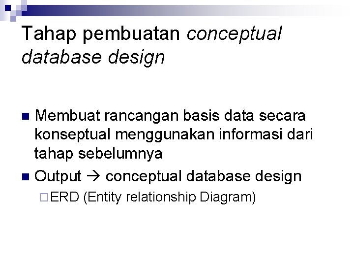 Tahap pembuatan conceptual database design Membuat rancangan basis data secara konseptual menggunakan informasi dari