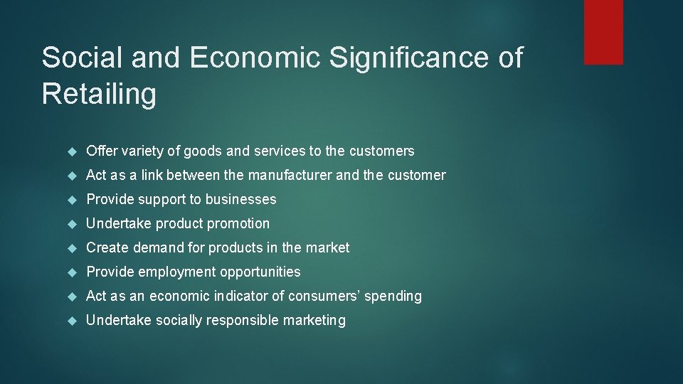 Social and Economic Significance of Retailing Offer variety of goods and services to the