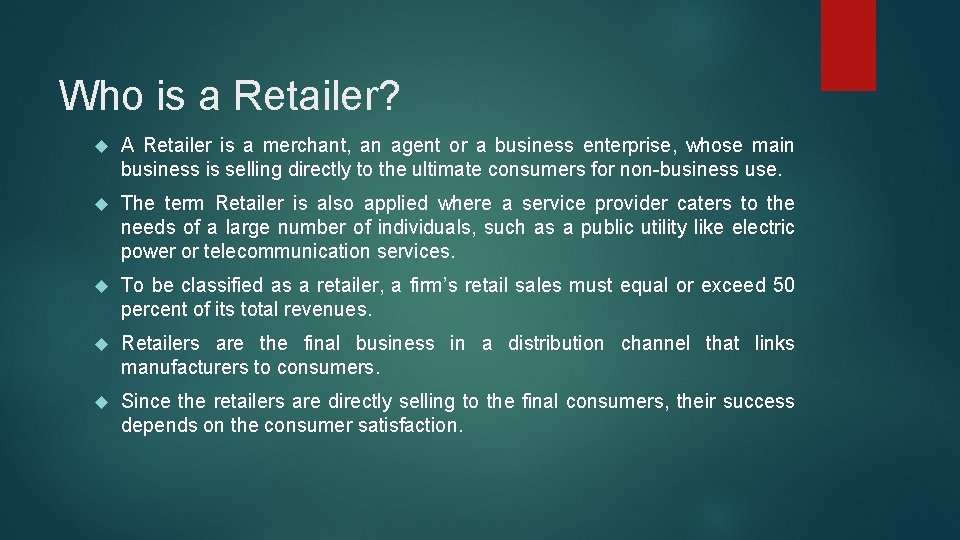 Who is a Retailer? A Retailer is a merchant, an agent or a business