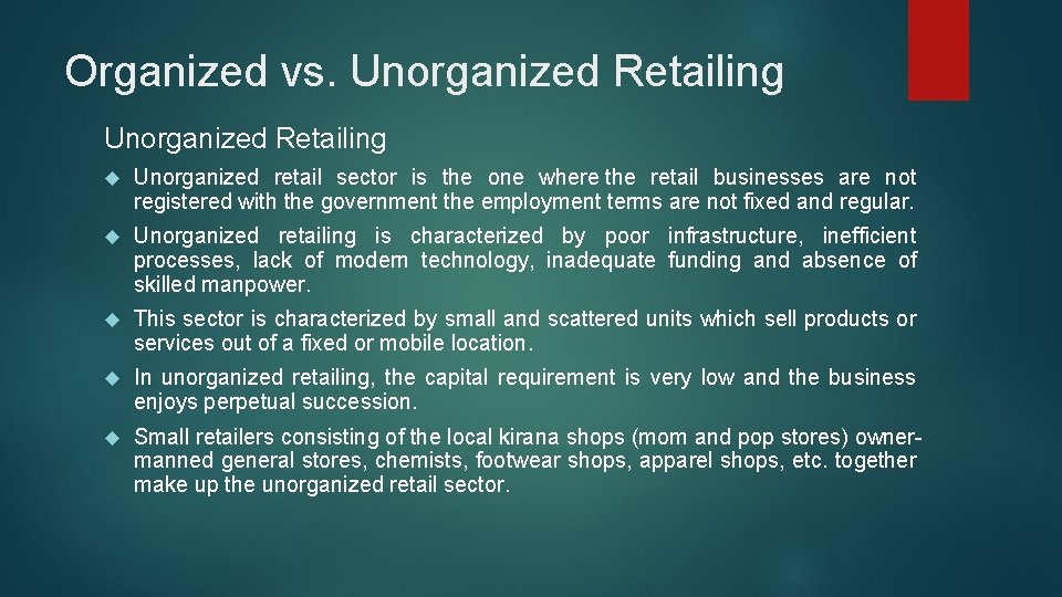 Organized vs. Unorganized Retailing Unorganized retail sector is the one where the retail businesses