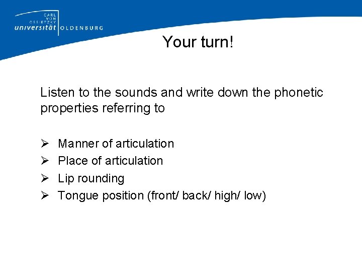Your turn! Listen to the sounds and write down the phonetic properties referring to