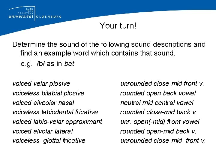 Your turn! Determine the sound of the following sound-descriptions and find an example word