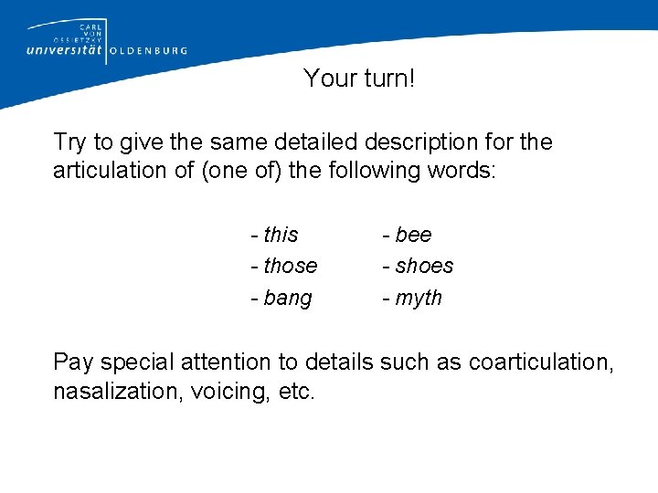 Your turn! Try to give the same detailed description for the articulation of (one