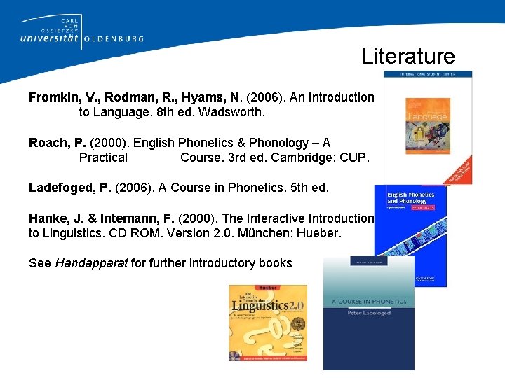 Literature Fromkin, V. , Rodman, R. , Hyams, N. (2006). An Introduction to Language.