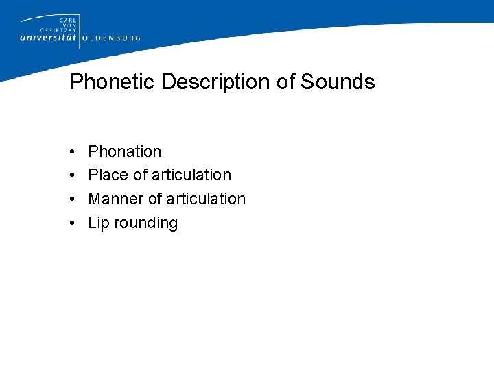 Phonetic Description of Sounds • • Phonation Place of articulation Manner of articulation Lip