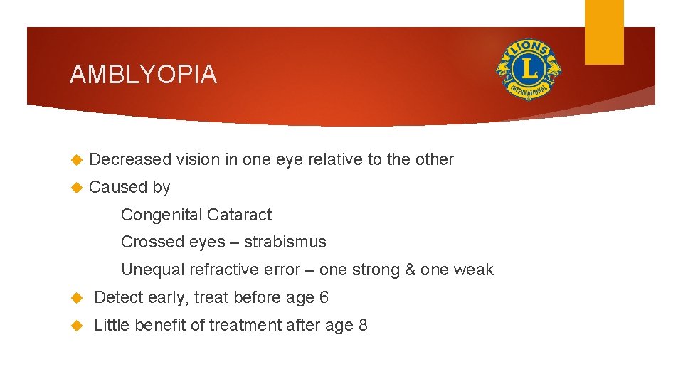 AMBLYOPIA Decreased vision in one eye relative to the other Caused by Congenital Cataract