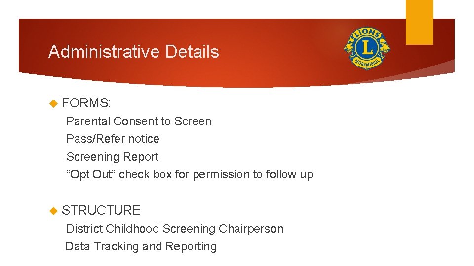 Administrative Details FORMS: Parental Consent to Screen Pass/Refer notice Screening Report “Opt Out” check