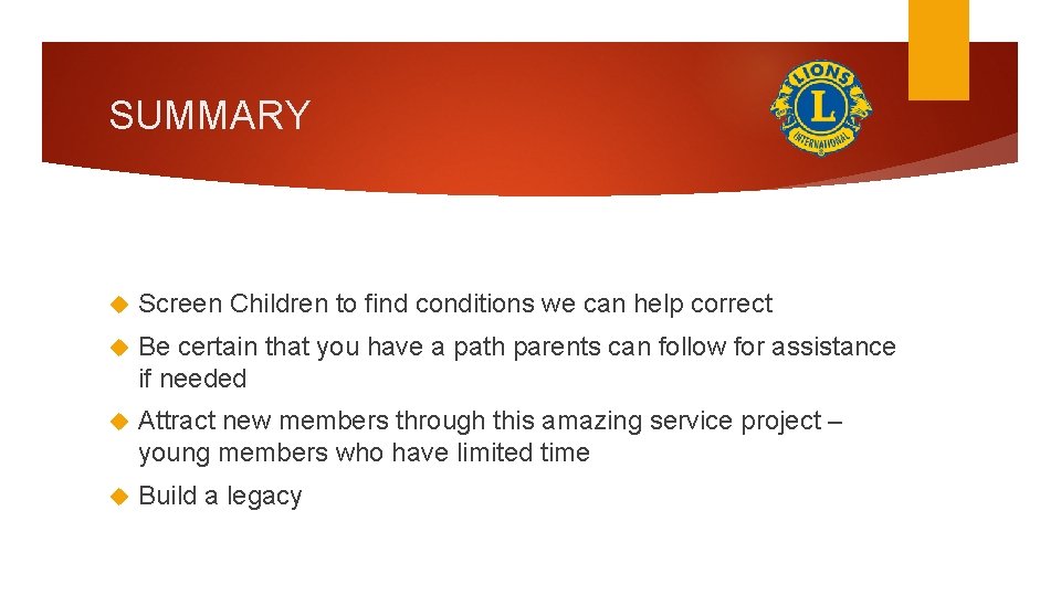 SUMMARY Screen Children to find conditions we can help correct Be certain that you