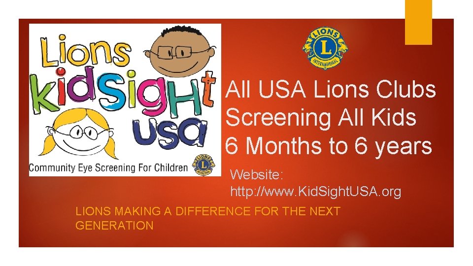 All USA Lions Clubs Screening All Kids 6 Months to 6 years Website: http: