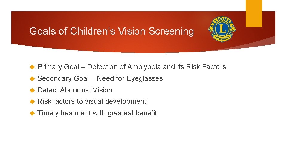 Goals of Children’s Vision Screening Primary Goal – Detection of Amblyopia and its Risk