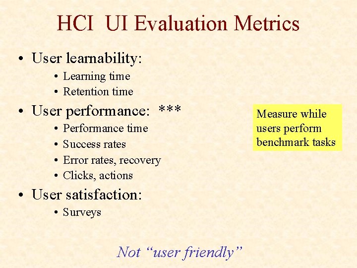 HCI UI Evaluation Metrics • User learnability: • Learning time • Retention time •