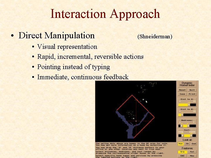 Interaction Approach • Direct Manipulation • • (Shneiderman) Visual representation Rapid, incremental, reversible actions