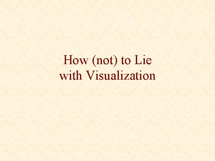 How (not) to Lie with Visualization 
