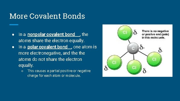 More Covalent Bonds ● In a nonpolar covalent bond , the atoms share the