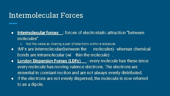 Intermolecular Forces ● Intermolecular forces : forces of electrostatic attraction “between molecules” ○ Not