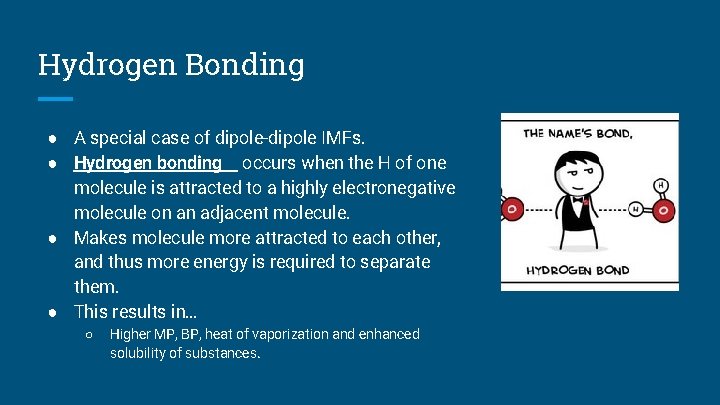 Hydrogen Bonding ● A special case of dipole-dipole IMFs. ● Hydrogen bonding occurs when