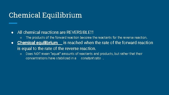 Chemical Equilibrium ● All chemical reactions are REVERSIBLE!!! ○ The products of the forward