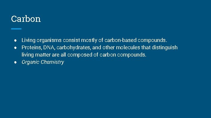 Carbon ● Living organisms consist mostly of carbon-based compounds. ● Proteins, DNA, carbohydrates, and