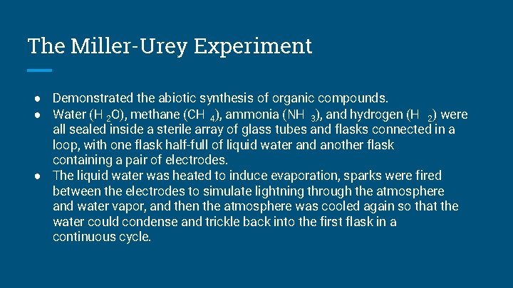 The Miller-Urey Experiment ● Demonstrated the abiotic synthesis of organic compounds. ● Water (H