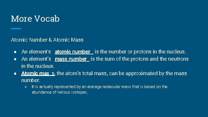 More Vocab Atomic Number & Atomic Mass ● An element's atomic number is the