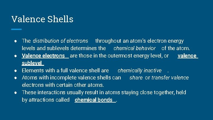 Valence Shells ● The distribution of electrons throughout an atom’s electron energy levels and