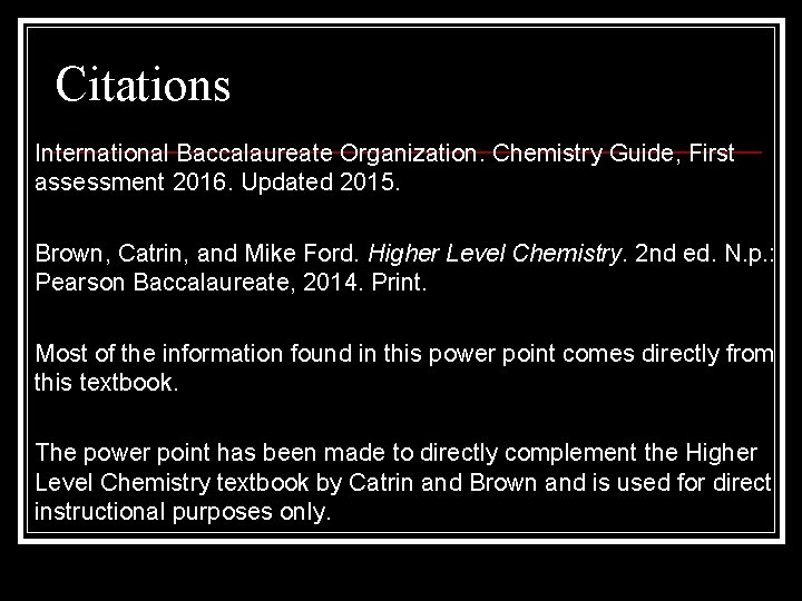 Citations International Baccalaureate Organization. Chemistry Guide, First assessment 2016. Updated 2015. Brown, Catrin, and