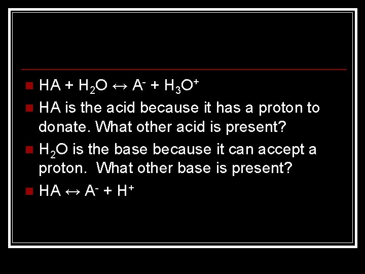HA + H 2 O ↔ A- + H 3 O+ n HA is