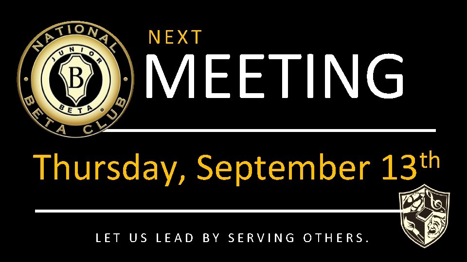 NEXT MEETING Thursday, September LET US LEAD BY SERVING OTHERS. th 13 