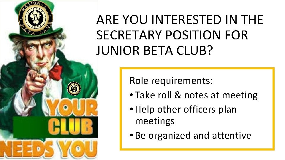 ARE YOU INTERESTED IN THE SECRETARY POSITION FOR JUNIOR BETA CLUB? Role requirements: •