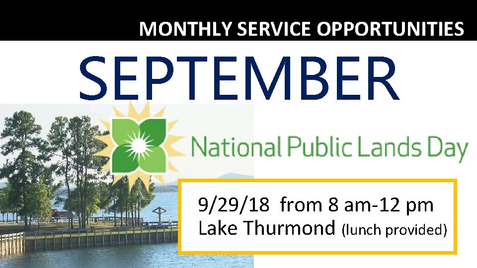 MONTHLY SERVICE OPPORTUNITIES SEPTEMBER 9/29/18 from 8 am-12 pm Lake Thurmond (lunch provided) 