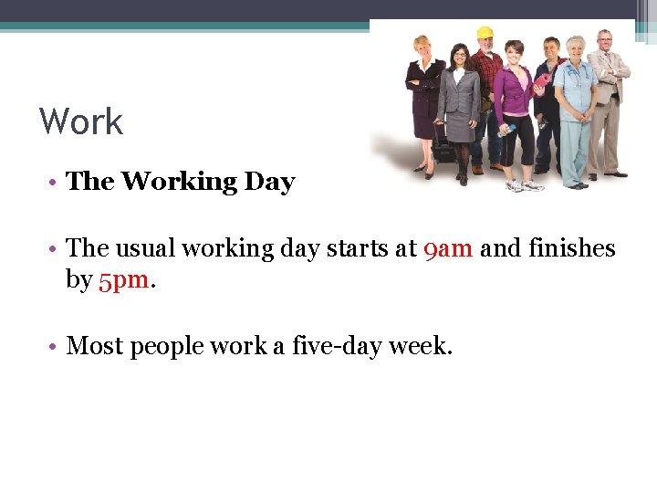 Work • The Working Day • The usual working day starts at 9 am