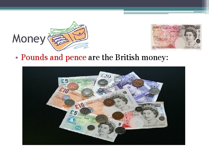 Money • Pounds and pence are the British money: 