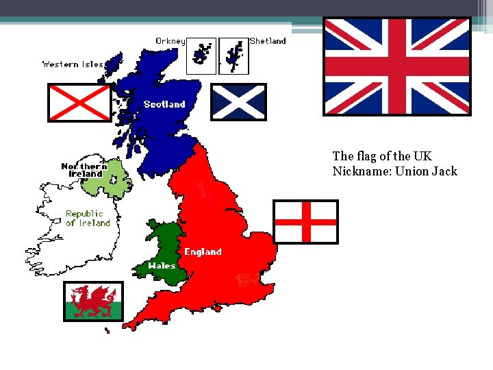 The flag of the UK Nickname: Union Jack 