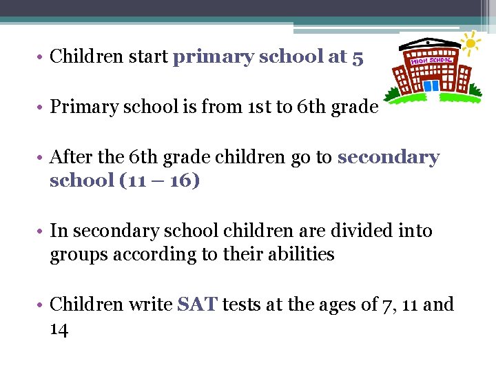  • Children start primary school at 5 • Primary school is from 1