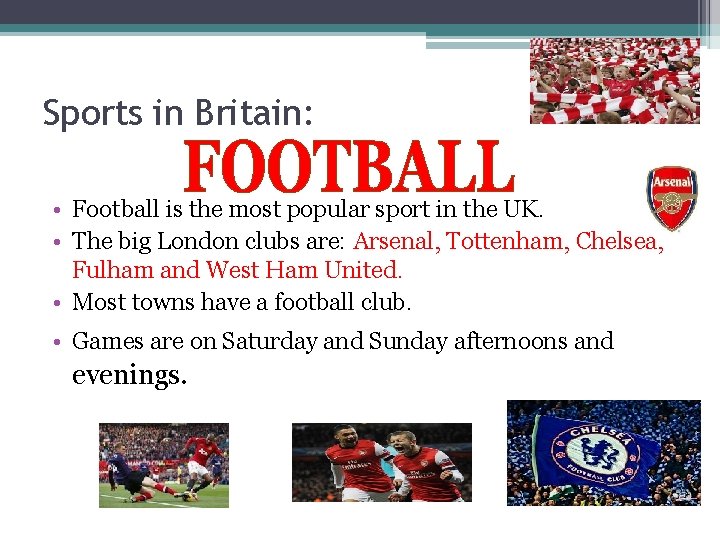 Sports in Britain: • Football is the most popular sport in the UK. •