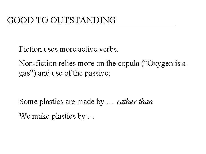 GOOD TO OUTSTANDING Fiction uses more active verbs. Non-fiction relies more on the copula