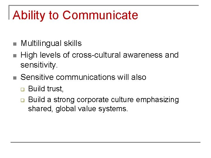 Ability to Communicate n Multilingual skills High levels of cross-cultural awareness and sensitivity. n