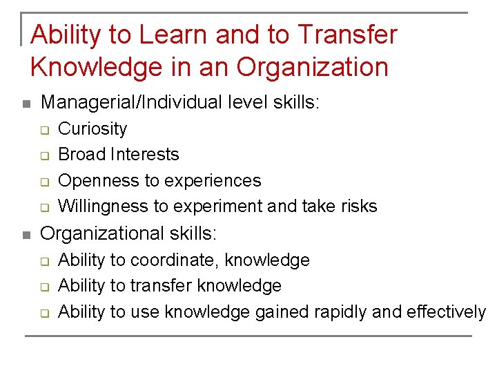 Ability to Learn and to Transfer Knowledge in an Organization n Managerial/Individual level skills: