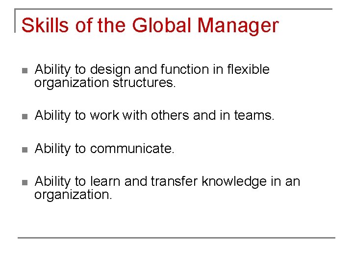 Skills of the Global Manager n Ability to design and function in flexible organization