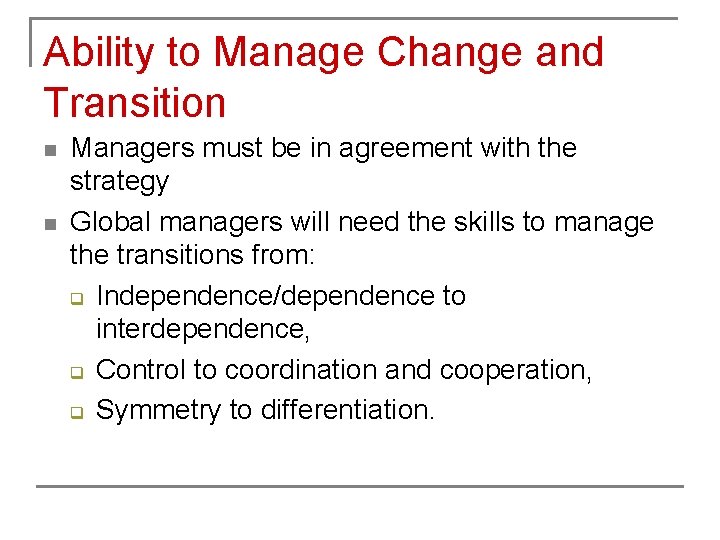 Ability to Manage Change and Transition n n Managers must be in agreement with