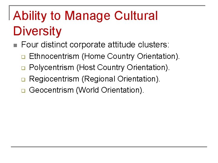 Ability to Manage Cultural Diversity n Four distinct corporate attitude clusters: q q Ethnocentrism