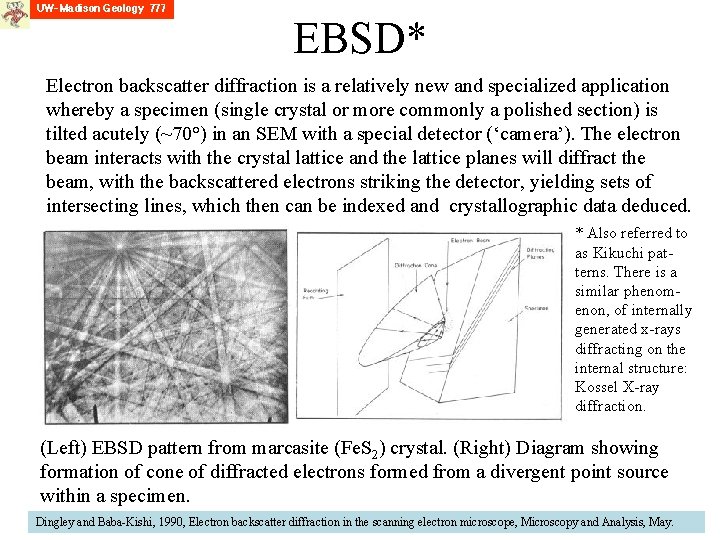 EBSD* Electron backscatter diffraction is a relatively new and specialized application whereby a specimen