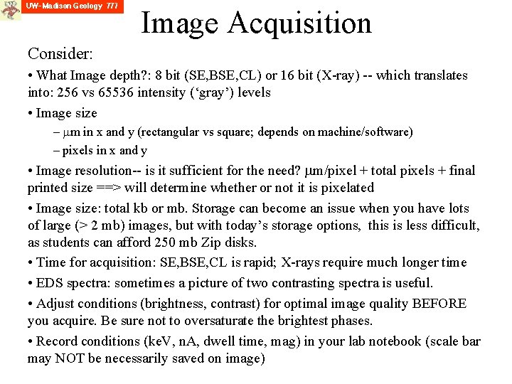 Image Acquisition Consider: • What Image depth? : 8 bit (SE, BSE, CL) or
