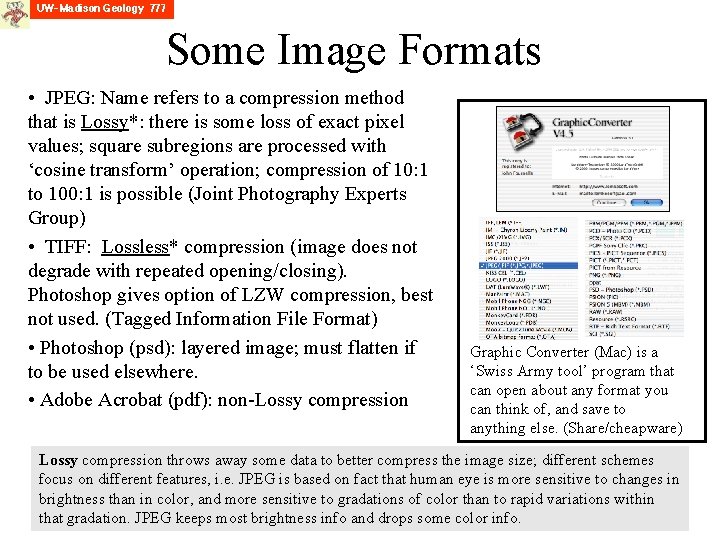 Some Image Formats • JPEG: Name refers to a compression method that is Lossy*:
