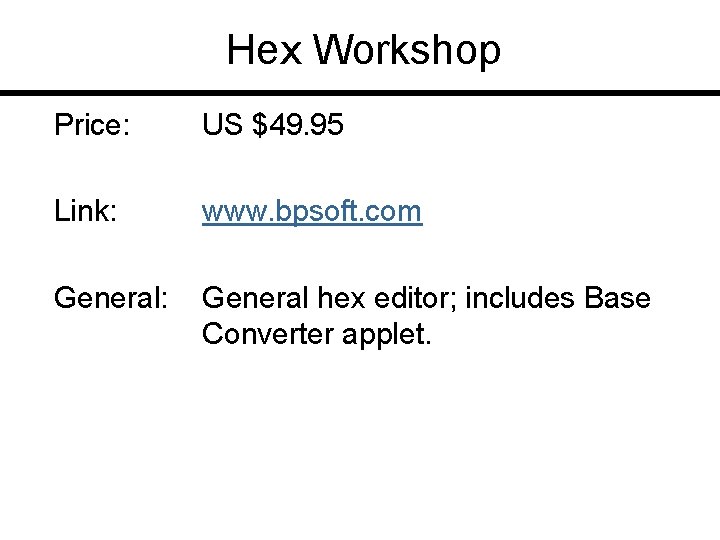 Hex Workshop Price: US $49. 95 Link: www. bpsoft. com General: General hex editor;