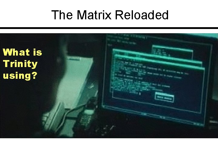 The Matrix Reloaded What is Trinity using? 