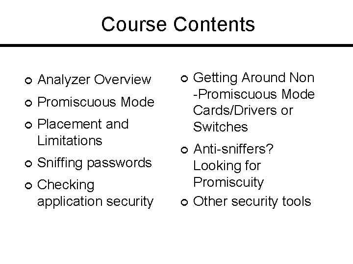 Course Contents ¢ Analyzer Overview ¢ Promiscuous Mode ¢ Placement and Limitations ¢ Sniffing